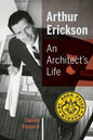 Arthur Erickson: An Architect's Life - Paperback