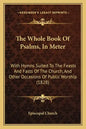 The Whole Book of Psalms, in Meter: With Hymns Suited to the Feasts and Fasts of the Church, and Other Occasions of Public Worship (1828) - Paperback