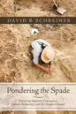 Pondering the Spade: Discussing Important Convergences Between Archaeology and Old Testament Studies - Hardcover