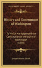 History and Government of Washington: To Which Are Appended the Constitution of the State of Washington (1898) - Hardcover