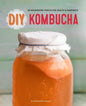 DIY Kombucha: 60 Nourishing Tonics for Health & Happiness - Paperback