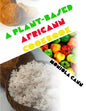 A Plant-Based Africann Cookbook: African inspired plant-based recipes - Paperback