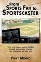 From Sports Fan to Sportscaster: The Everyman Sports Junkie Turned Announcer Shares His Thoughts on the Job - Paperback