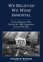We Believed We Were Immortal: Twelve Reporters Who Covered the 1962 Integration Crisis at Ole Miss - Hardcover