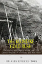 The Klondike Gold Rush: The History of the Late 19th Century Gold Rush in Alaska and the Yukon - Paperback