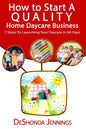 How to Start A Quality Home Daycare Business: 7 Steps to Launching your Daycare in 60 days - Paperback