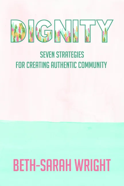 Dignity: Seven Strategies for Creating Authentic Community - Paperback