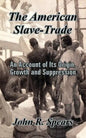 The American Slave-Trade: An Account of Its Origin, Growth and Suppression - Paperback