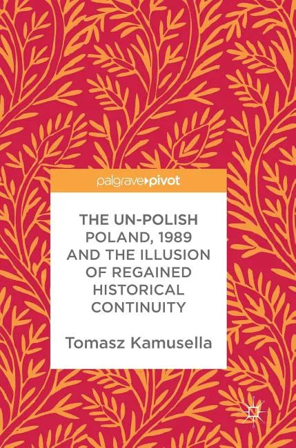The Un-Polish Poland, 1989 and the Illusion of Regained Historical Continuity - Hardcover