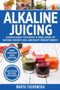 Alkaline Juicing: Supercharge Your Body & Mind, Speed Up Natural Weight Loss, and Enjoy Vibrant Energy - Paperback