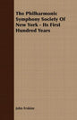 The Philharmonic Symphony Society Of New York - Its First Hundred Years - Paperback