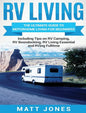 RV Living: The Ultimate Guide to Motorhome Living for Beginners Including Tips on RV Camping, RV Boondocking, RV Living Essentials and RVing Fulltime - Hardcover