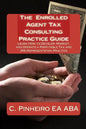 The Enrolled Agent Tax Consulting Practice Guide: Learn How to Develop, Market, and Operate a Profitable Tax and IRS Representation Practice - Paperback