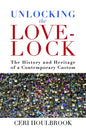 Unlocking the Love-Lock: The History and Heritage of a Contemporary Custom - Paperback