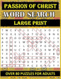 Passion of Christ Word Search: OVER 80 Bible Word Search Large Print Puzzles Based on Trial, Crucifixion and Death of Jesus Christ for Adults & Senio - Paperback