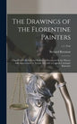 The Drawings of the Florentine Painters: Classified, Criticised and Studied as Documents in the History and Appreciation of Tuscan Art, With a Copious - Hardcover