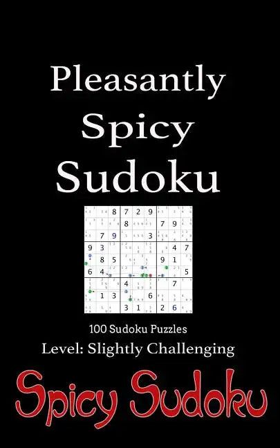Pleasantly Spicy Sudoku - 100 Sudoku Puzzles Level Slightly Challenging: Book of 100 Sudoku Puzzles, rated slightly challenging - puzzles in random or - Paperback