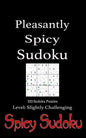 Pleasantly Spicy Sudoku - 100 Sudoku Puzzles Level Slightly Challenging: Book of 100 Sudoku Puzzles, rated slightly challenging - puzzles in random or - Paperback