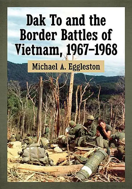 Dak To and the Border Battles of Vietnam, 1967-1968 - Paperback