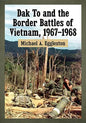 Dak To and the Border Battles of Vietnam, 1967-1968 - Paperback