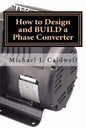 How to Design and build a Phase Converter: Save 50 precent on the cost, by doing it yourself - Paperback