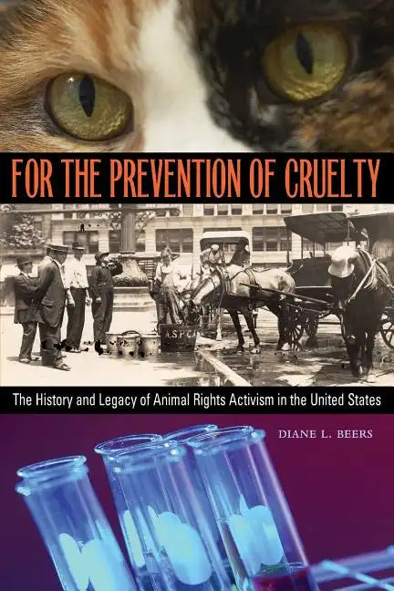 For the Prevention of Cruelty: The History and Legacy of Animal Rights Activism in the United States - Paperback