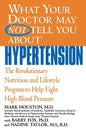 What Your Doctor May Not Tell You about Hypertension: The Revolutionary Nutrition and Lifestyle Program to Help Fight High Blood Pressure - Paperback
