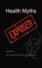 Health Myths Exposed: Learn How to Avoid Deadly Health Myths-Add 10 Years to Your Life - Paperback