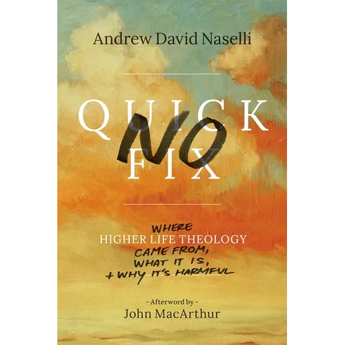 No Quick Fix: Where Higher Life Theology Came From, What It Is, and Why It's Harmful - Paperback