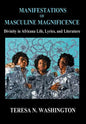 Manifestations of Masculine Magnificence: Divinity in Africana Life, Lyrics, and Literature - Hardcover