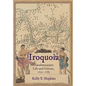 Iroquoia: Haudenosaunee Life and Culture, 1630-1783 - Hardcover