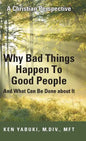 Why Bad Things Happen To Good People And What Can Be Done about It: A Christian Perspective - Hardcover