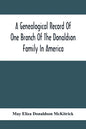 A Genealogical Record Of One Branch Of The Donaldson Family In America: Descendants Of Moses Donaldson, Who Lived In Huntingdon County, Penn., In 1770 - Paperback