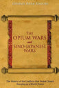 The Opium Wars and Sino-Japanese Wars: The History of the Conflicts that Ended China's Standing as a World Power - Paperback