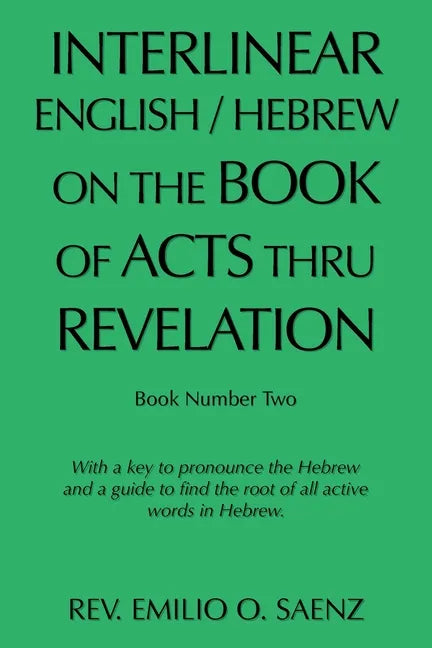 Interlinear English / Hebrew on the Book of Acts Thru Revelation: With a Key to Pronounce the Hebrew and a Guide to Find the Root of All Active Words - Paperback