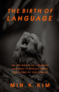 The Birth of Language: On the Origin of Language and What It Reveals About the Future of Our Species - Paperback