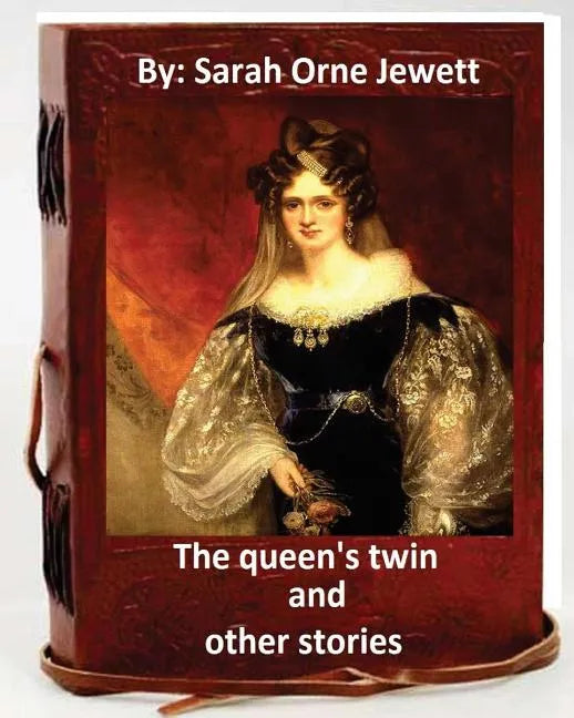 The queen's twin, and other stories. By: Sarah Orne Jewett - Paperback
