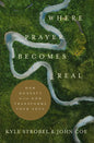 Where Prayer Becomes Real - Hardcover