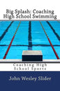 Big Splash: Coaching High School Swimming: Coaching High School Sports - Paperback