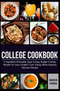 College Cookbook: 5-Ingredient-Affordable, Quick & Easy- Budget-Friendly Recipes for Every Student - Gain Energy While Enjoying Delicious Recipes - Paperback