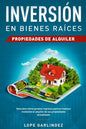Inversión en bienes raíces: propiedades de alquiler: Descubra como generar ingresos pasivos masivos mediante el alquiler de sus propiedades actualizad - Paperback