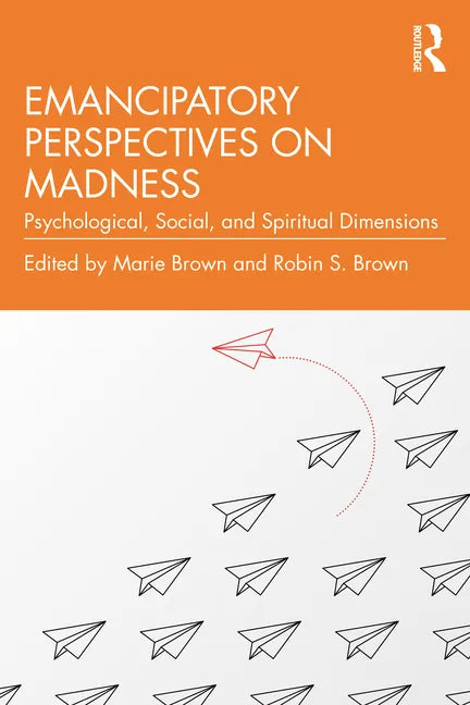 Emancipatory Perspectives on Madness: Psychological, Social, and Spiritual Dimensions - Paperback
