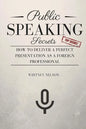 Public Speaking Secrets: How To Deliver A Perfect Presentation as a Foreign Professional - Paperback