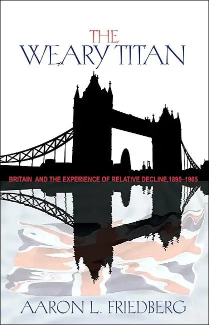 The Weary Titan: Britain and the Experience of Relative Decline, 1895-1905 - Paperback