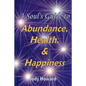 A Soul's Guide to Abundance, Health and Happiness - Paperback