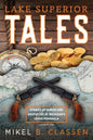 Lake Superior Tales: Stories of Humor and Adventure in Michigan's Upper Peninsula, 2nd Edition - Paperback