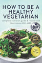 How to Be a Healthy Vegetarian: Complete Nutrition Guide & Recipe Book - Paperback