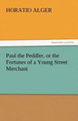 Paul the Peddler, or the Fortunes of a Young Street Merchant - Paperback