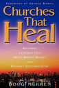 Churches That Heal: Becoming a Chruch That Mends Broken Hearts and Restores Shattered Lives - Paperback