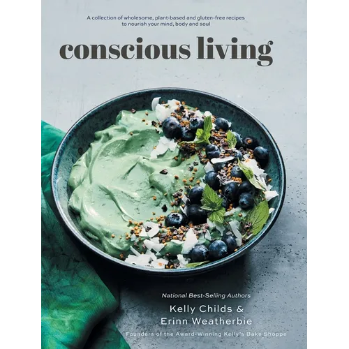 Conscious Living: A collection of wholesome, plant-based and gluten-free recipes to nourish your mind, body and soul - Hardcover